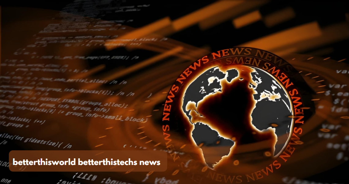 betterthisworld betterthistechs news
