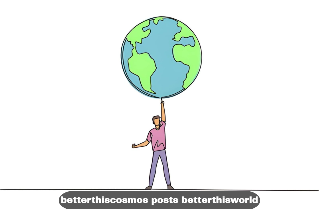 betterthiscosmos posts betterthisworld