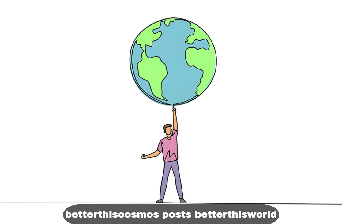 betterthiscosmos posts betterthisworld